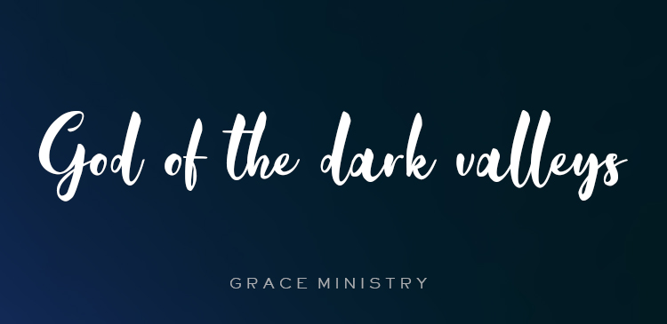 Begin your day right with Bro Andrews life-changing online daily devotional "God of the dark valleys" read and Explore God's potential in you